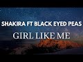 Black Eyed Peas Shakira GIRL LIKE ME Lyrics Black Eyed Peas Shakira GIRL LIKE ME Lyrics