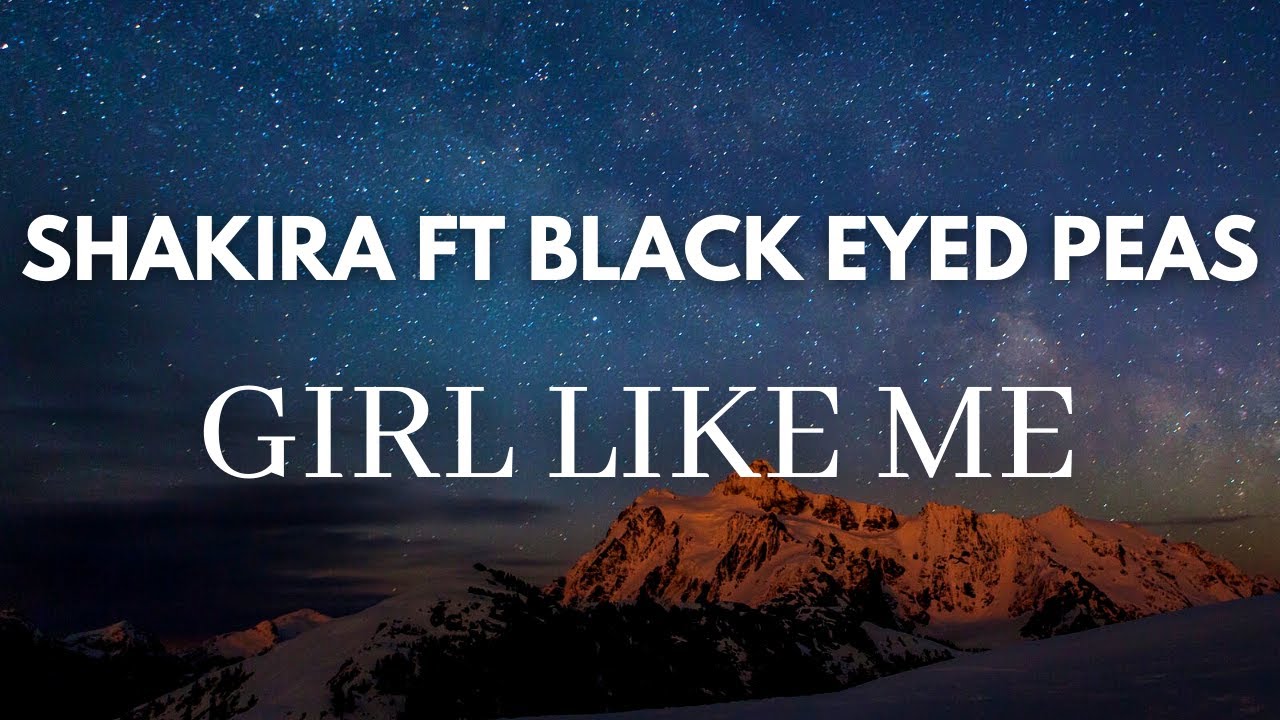 Black Eyed Peas, Shakira GIRL LIKE ME Lyrics YouTube