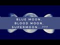 Confused about Blue Moons, Blood Moons and Supermoons?