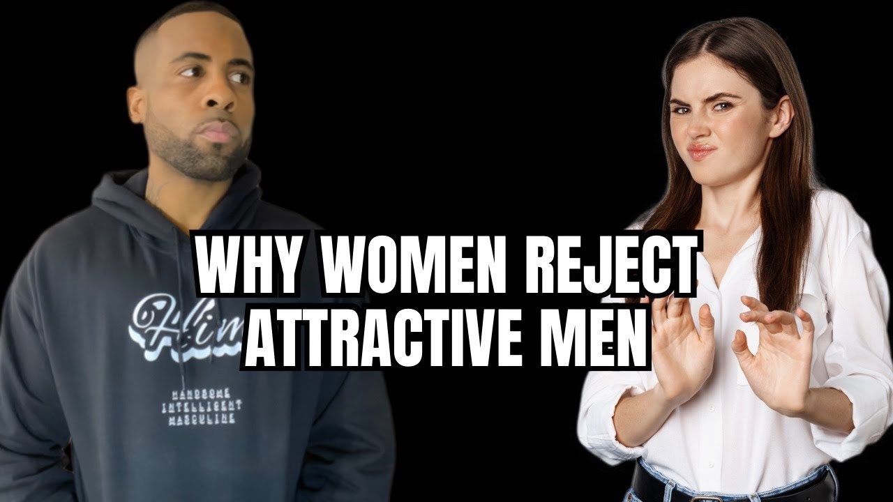Why Women Reject Attractive Men After Showing Interest