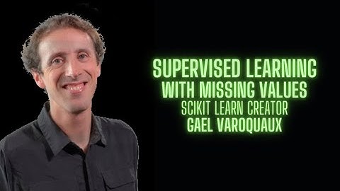 Supervised Learning with missing values - Gael Varoquaux creator of Scikit Learn