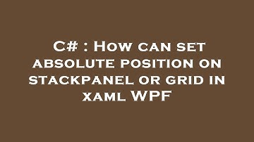 C# : How can set absolute position on stackpanel or grid in xaml WPF