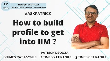 How to build profile to get into IIM? | AskPatrick | Patrick Dsouza | 6 times CAT100%ile