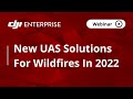 New UAS Solutions for Wildfires Webinar | DJI Enterprise and Interpine Innovations