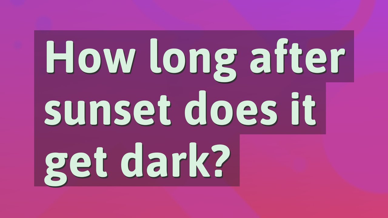 How long after sunset does it get dark? YouTube