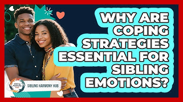Why Are Coping Strategies Essential For Sibling Emotions? - Sibling Harmony Hub