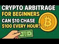 “Crypto Arbitrage for Beginners: Can $10 Chase $100 Every Hour?”