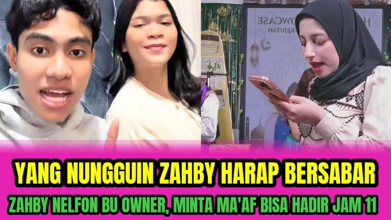 YANG NUNGGUIN ZAHBY HARAP BERSABAR❗ZAHBY NELFON BU OWNER, MINTA MA'AF BISA HADIR JAM 11‼️