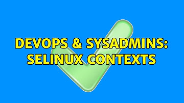DevOps & SysAdmins: SELinux Contexts