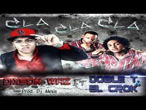 Cla Cla Cla (Nuevo New Dembow 2011) - Doble T & El Crok Ft. Dixson Waz