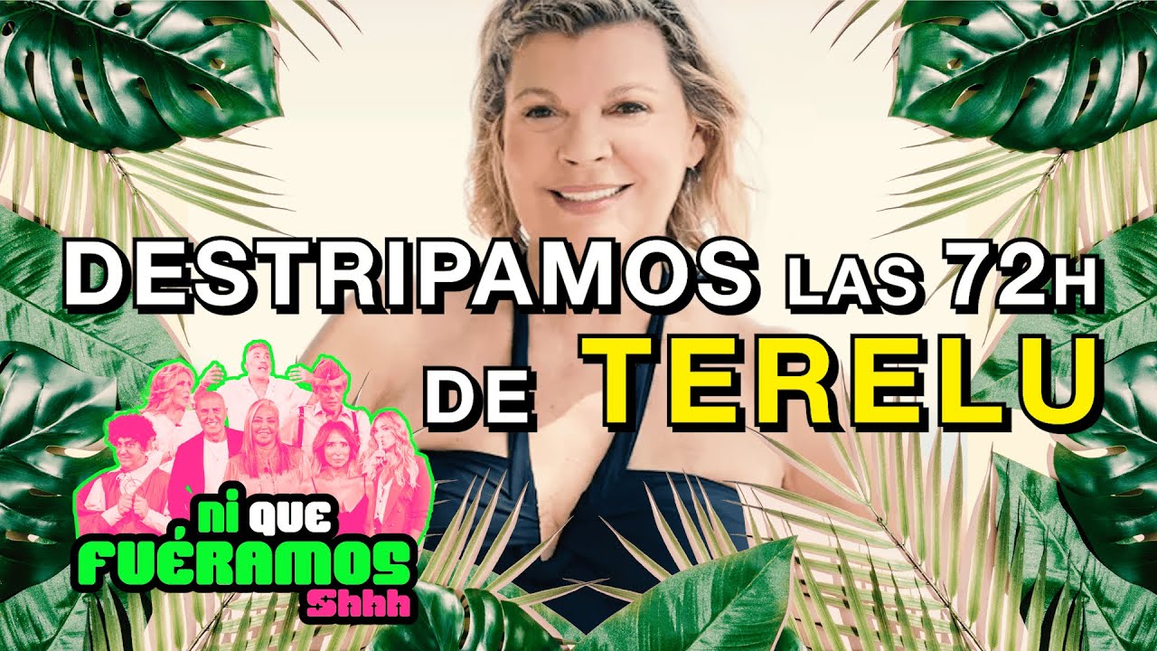 #NQFS10M | DESTRIPAMOS LAS 72H DE TERELU