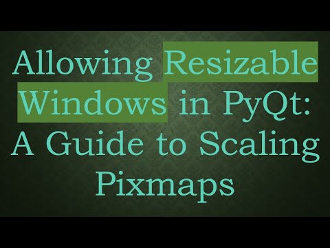 Allowing Resizable Windows in PyQt: A Guide to Scaling Pixmaps