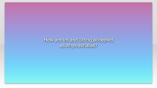 How are Int and String accepted as AnyHashable?