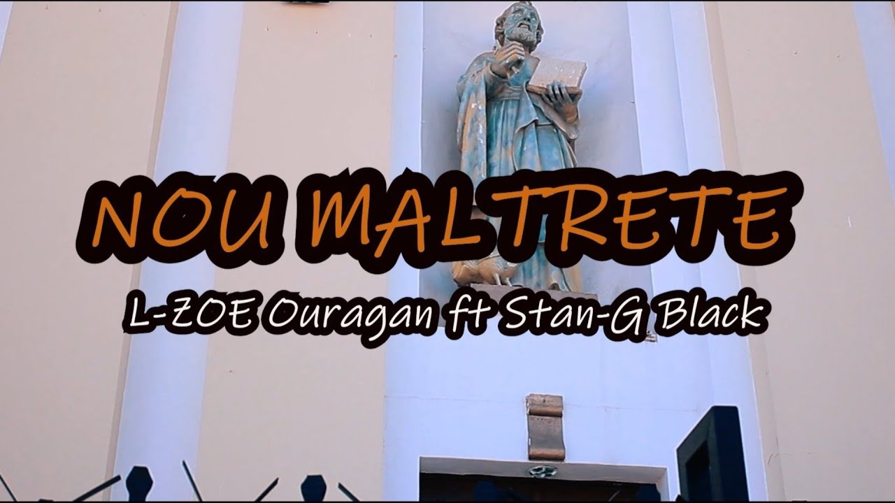 NOU MALTRETE_L-Zoe Ouragan ft Stan-G Black[Official Video]