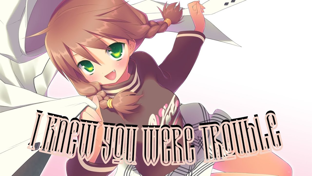 Nightcore - I Knew You Were Trouble