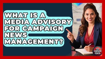What Is A Media Advisory For Campaign News Management? - Your Campaign Coach