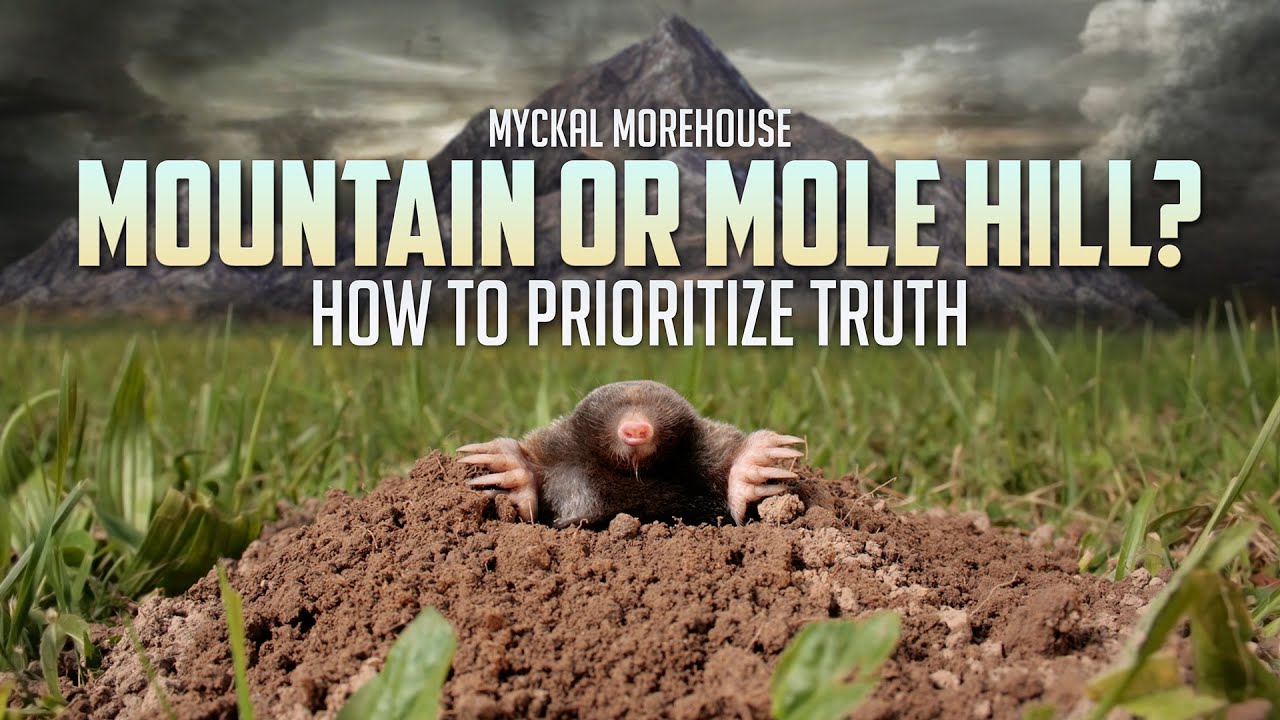 "Mountain or Molehill? How To Prioritize Truth"-- Pastor Myckal Morehouse
