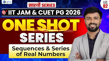 Sequences And Series of Real Numbers IIT JAM & CUET PG Mathematics 2026 | One Shot Series | Lec- 2 |