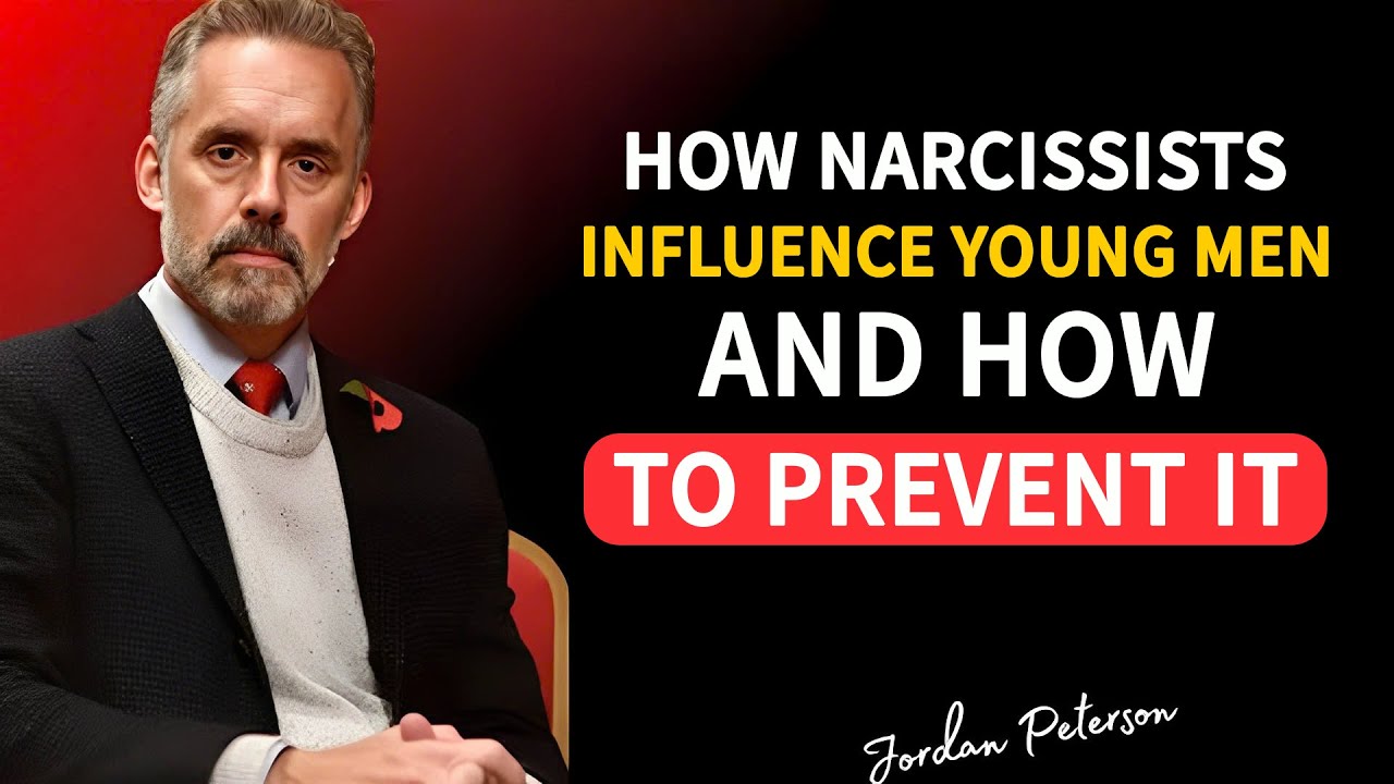 How Narcissists Influence Young Men and How to Prevent It | Jordan Peterson