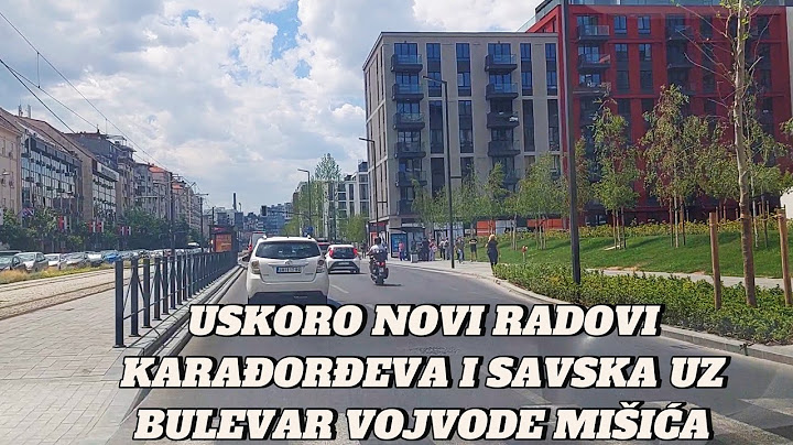 SPREMAJU SE NOVI RADOVI U KARAĐORĐEVOJ I DELU SAVSKE UZ NOVI KRUŽNI TOK NA BUL.VOJVODE MIŠIĆA