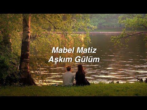 Mabel Matiz - Aşkım Gülüm (Lyrics) \