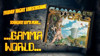 Friday Night GAMMA WORLD!