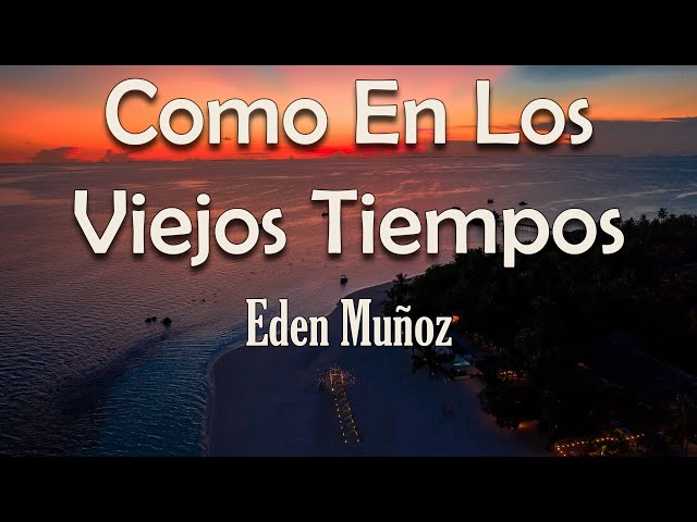 Eden Muñoz - Como En Los Viejos Tiempos (Letra) | Otra vez, otra vez sentí bonito class=