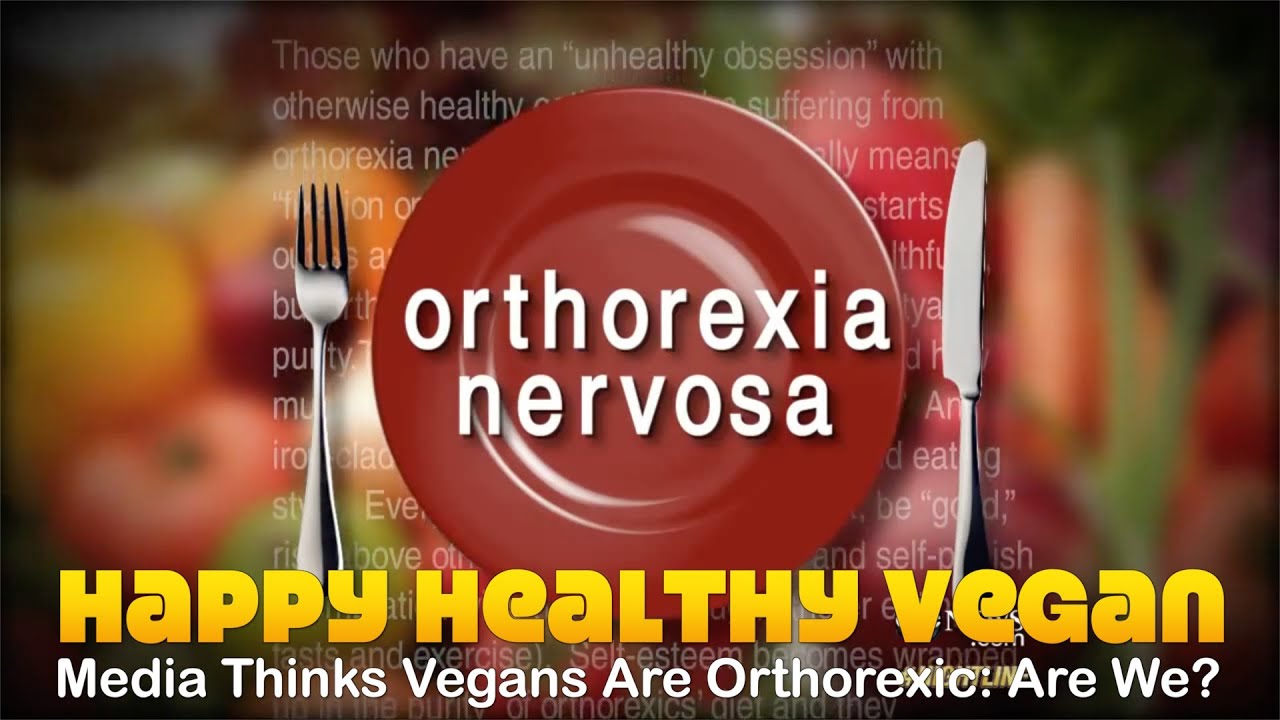 Media Thinks Vegans Are Orthorexic: Are We?