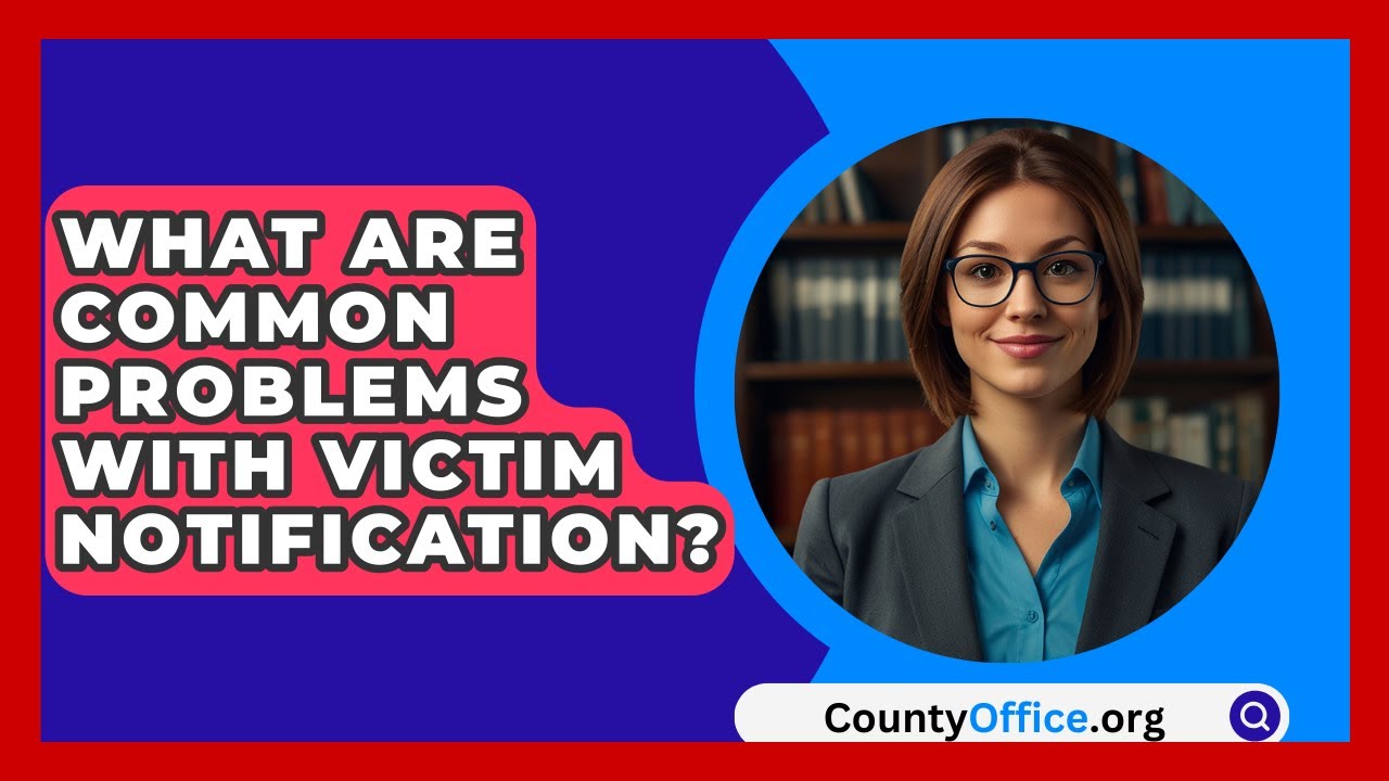 What Are Common Problems With Victim Notification? - CountyOffice.org