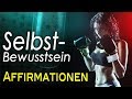 Mächtige Affirmationen für Selbstbewusstsein, Selbstvertrauen & Selbstwert