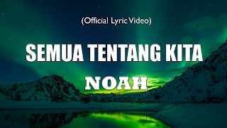 Noah - Semua Tentang Kita - LIRIK VIDEO