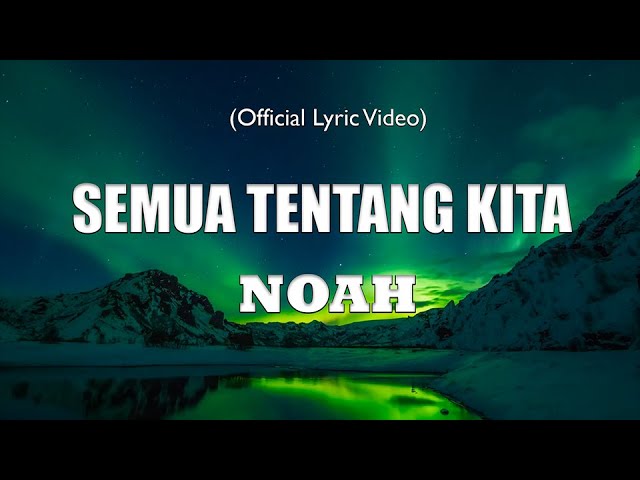 Noah - Semua Tentang Kita - LIRIK VIDEO class=