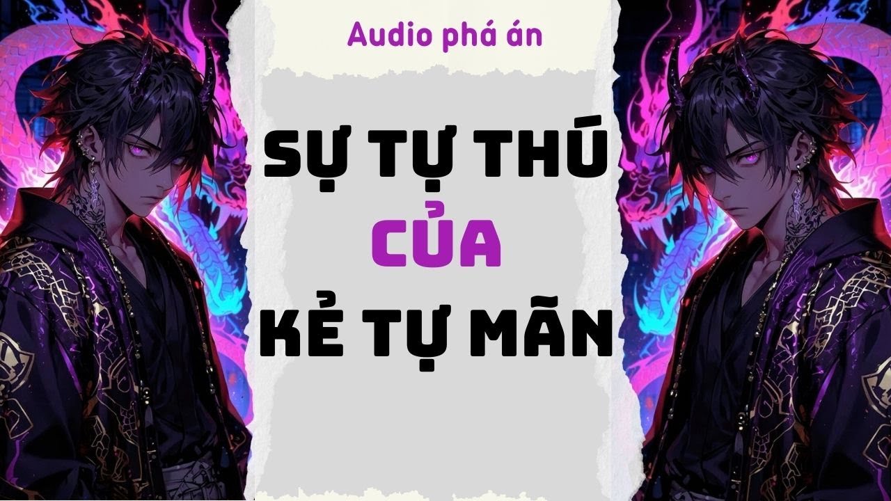 [ TRUYỆN AUDIO ] Sự tự thú của kẻ tự mãn (Full) | Rắn Audio #truyenaudio #audio #pháán