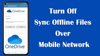 How to Turn Off Sync Offline Files Over Mobile Network in OneDrive App?