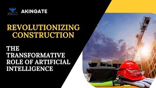 Revolutionizing Construction: The Transformative Role of Artificial Intelligence