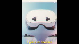 I got a vr headset
