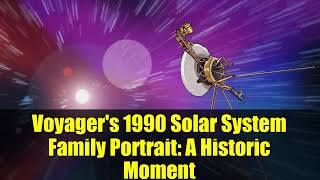 Voyager's 1990 Solar System Family Portrait: A Historic Moment