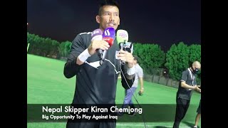 Nepal Skipper Kiran Chemjong - Big Opportunity To Play Against Iraq