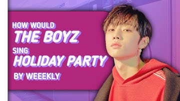 How Would The Boyz Sing "Holiday Party" by Weeekly | Line Distribution