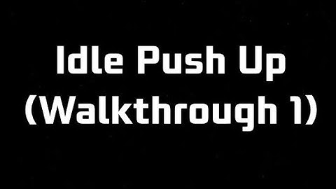 Idle Push Up (Walkthrough 1 / Levels 1 — 10 / Bosses 1 — 5)