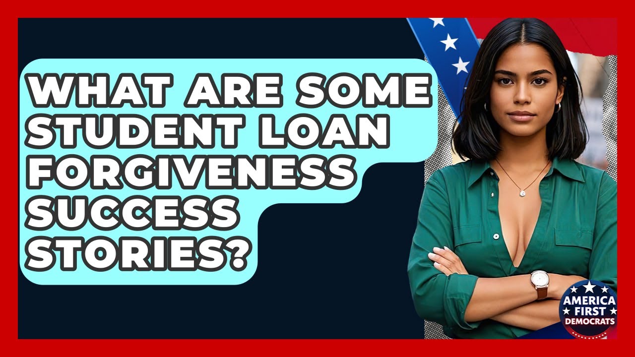 What Are Some Student Loan Forgiveness Success Stories? - America First Democrats