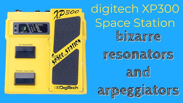 Digitech XP300 Space Station: bizarre resonators and arpeggiators!