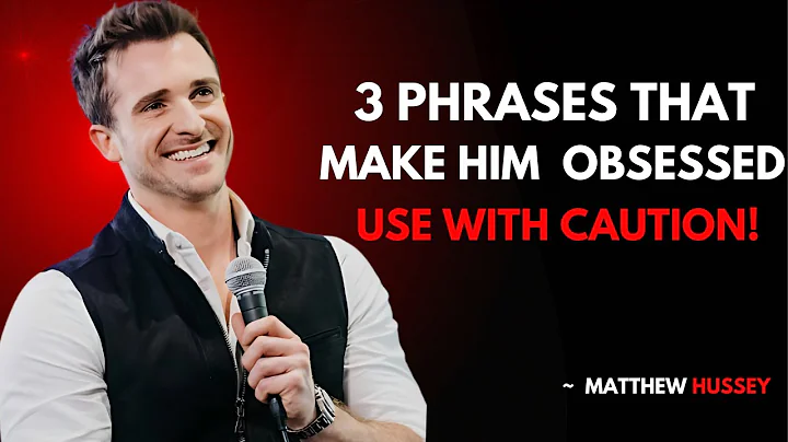 3 Phrases That Make Him OBSESSED With You (Use With Caution!)  | MATTHEW HUSSEY MOTIVATION SPEECH .