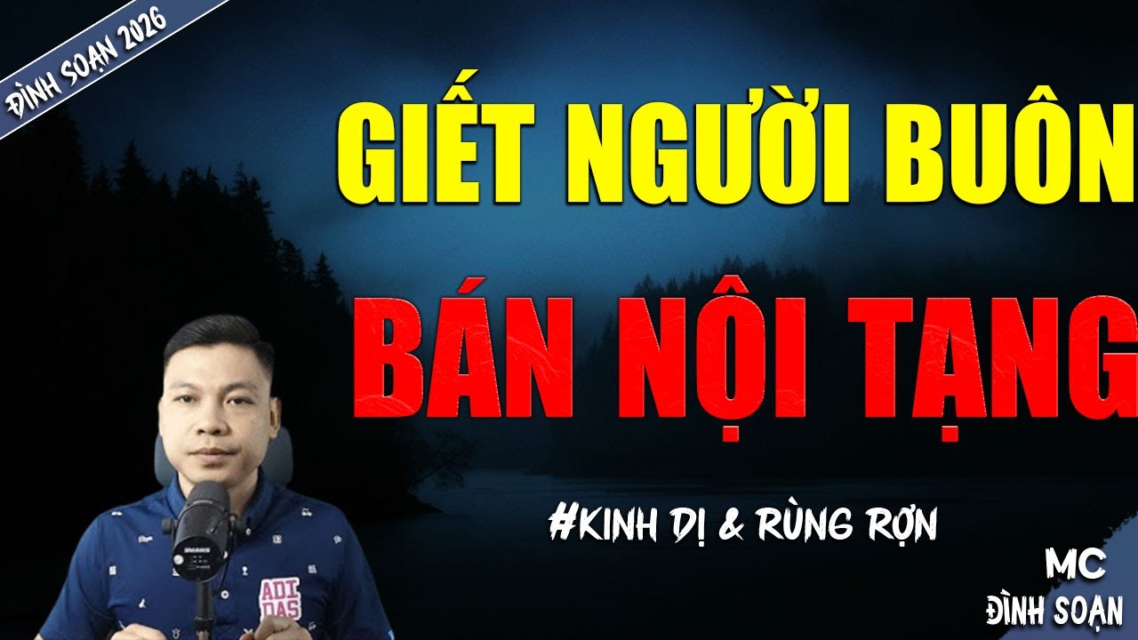 GIẾT NGƯỜI BUỐN BÁN NỘI TẠNG | TRUYỆN MA MC ĐÌNH SOẠN MỚI NHẤT DIỄN ĐỌC