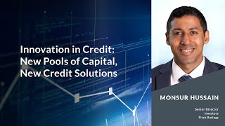 Innovation in Credit: New Pools of Capital, New Credit Solutions
