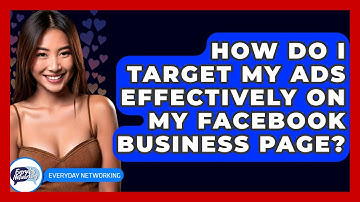 How Do I Target My Ads Effectively On My Facebook Business Page? - Everyday-Networking
