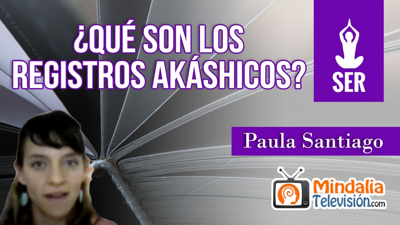 ¿Qué son los registros akáshicos?, por Paula Santiago YouTube