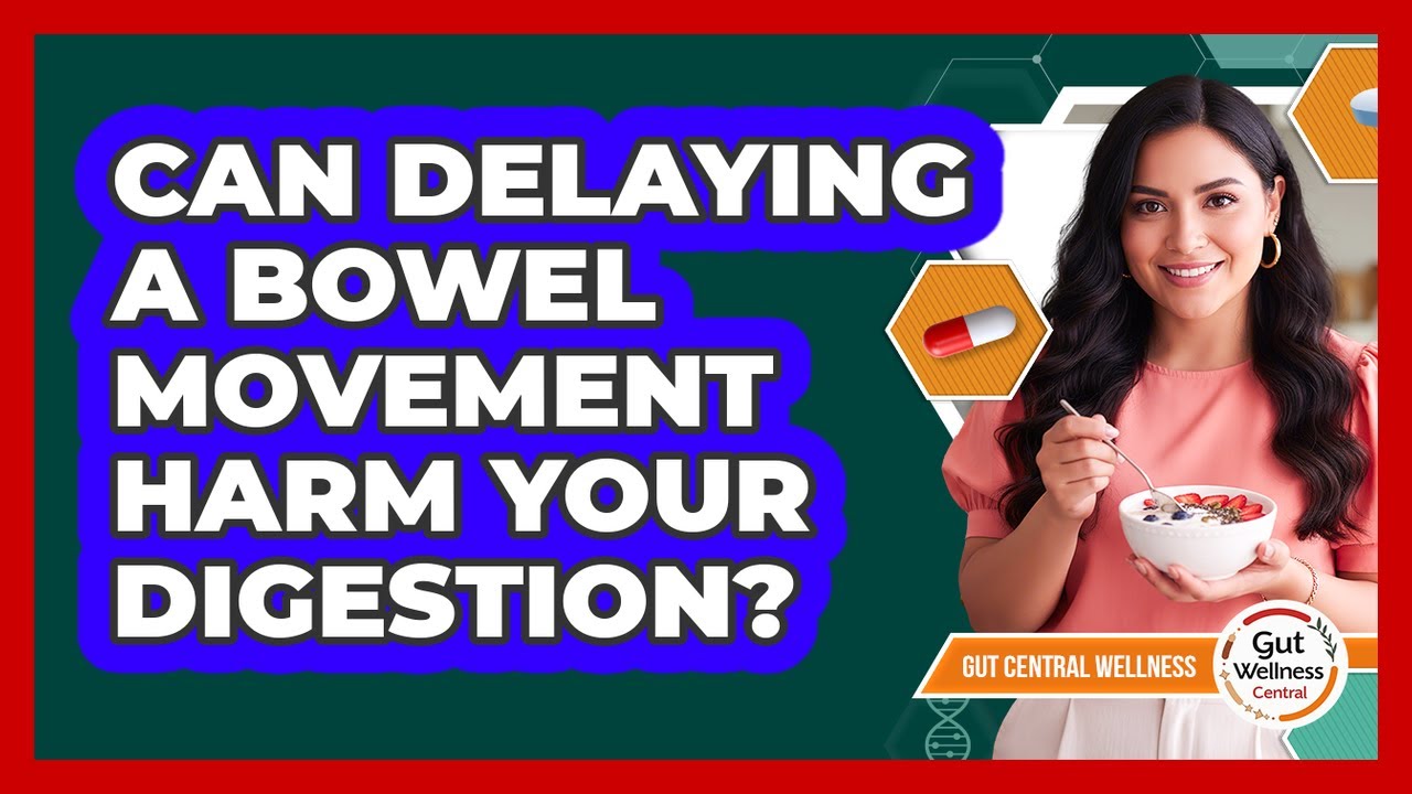 Can Delaying A Bowel Movement Harm Your Digestion?