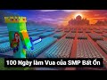 100 Ngày làm Vua của SMP Bất Ổn Và Tạo Ra Đội Quân Lớn Nhất !!