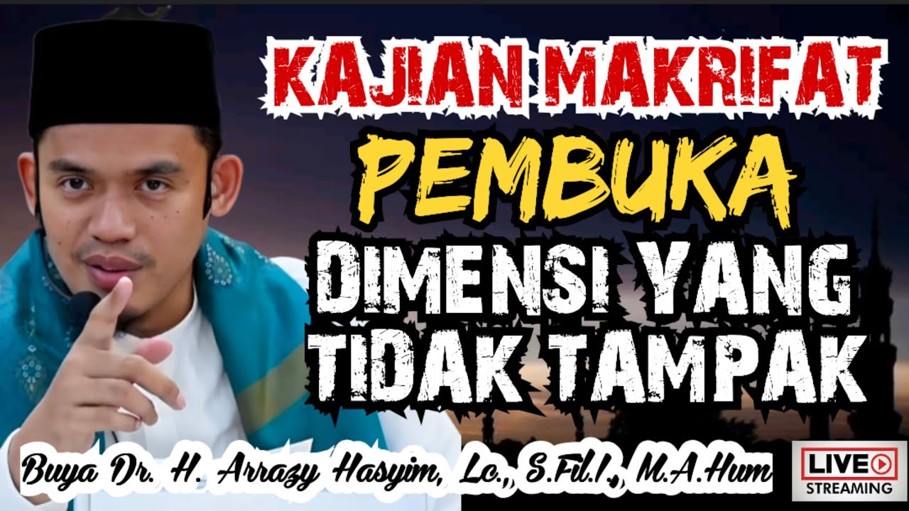 KAJIAN MAKRIFAT, PEMBUKA DIMENSI YANG TIDAK TAMPAK - BUYA ARRAZY HASYIM